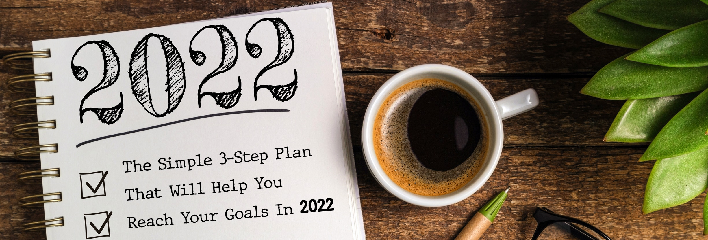 The Simple 3-Step Plan That Will Help You Reach Your Goals In 2022